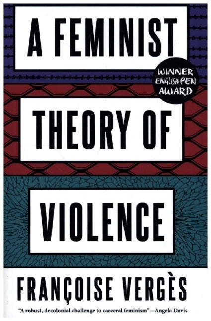 A Feminist Theory of Violence (Françoise Vergès)