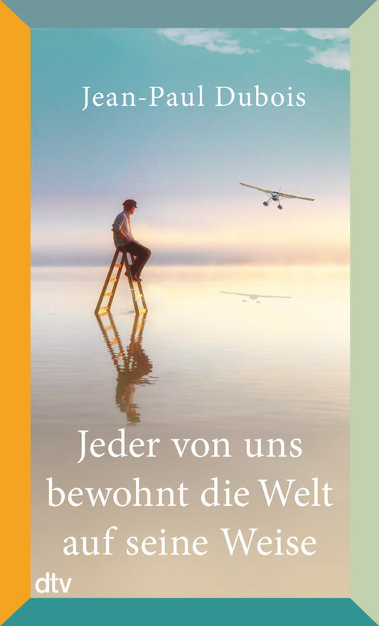 Jeder von uns bewohnt die Welt auf seine Weise (Jean-Paul Dubois)