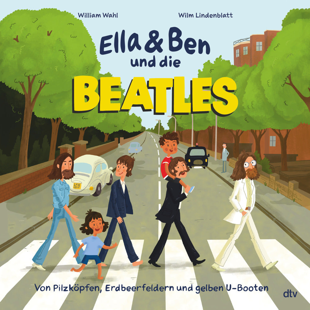 Ella & Ben und die Beatles - Von Pilzköpfen, Erdbeerfeldern und gelben U-Booten (William Wahl)