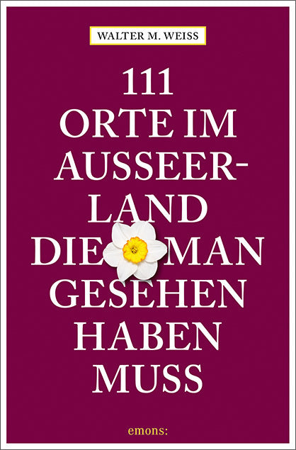 111 Orte im Ausseerland, die man gesehen haben muss (Walter M. Weiss)