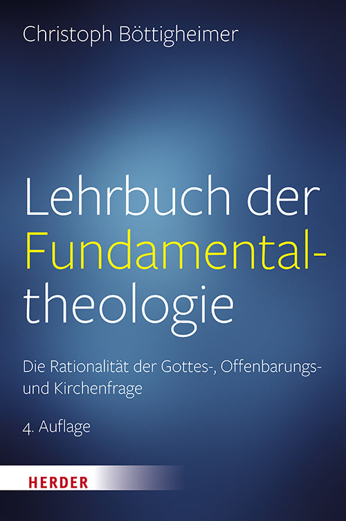 Lehrbuch der Fundamentaltheologie (Christoph Böttigheimer)