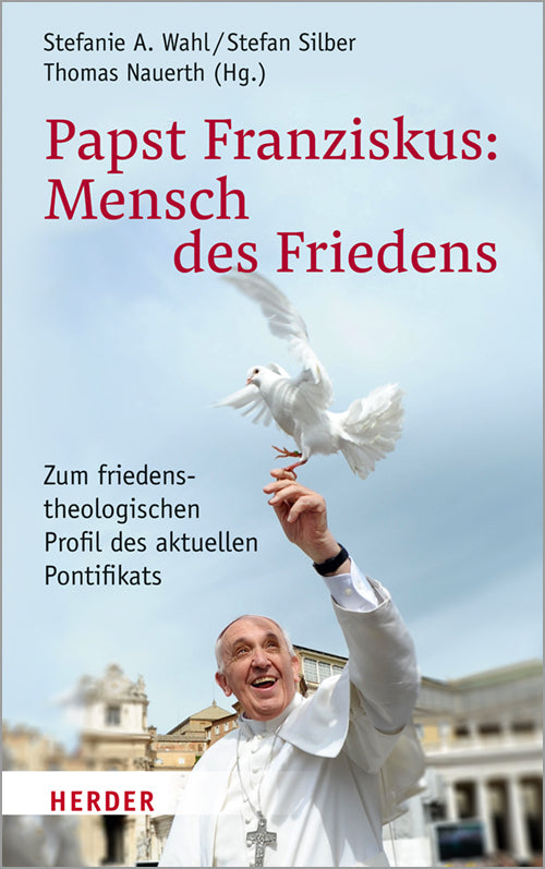 Papst Franziskus: Mensch des Friedens (Stefanie A. Wahl)