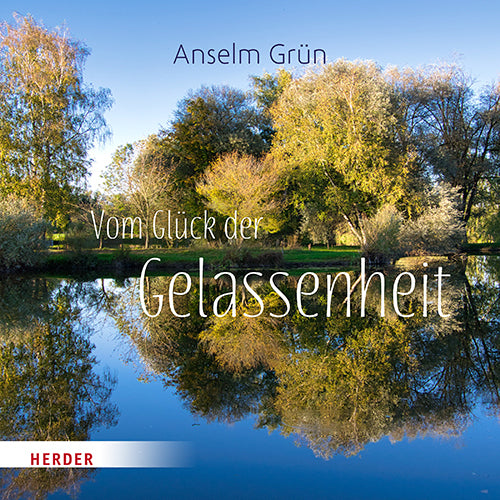 Vom Glück der Gelassenheit (Anselm Grün)