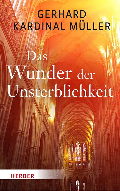 Das Wunder der Unsterblichkeit (Gerhard Kardinal Müller)