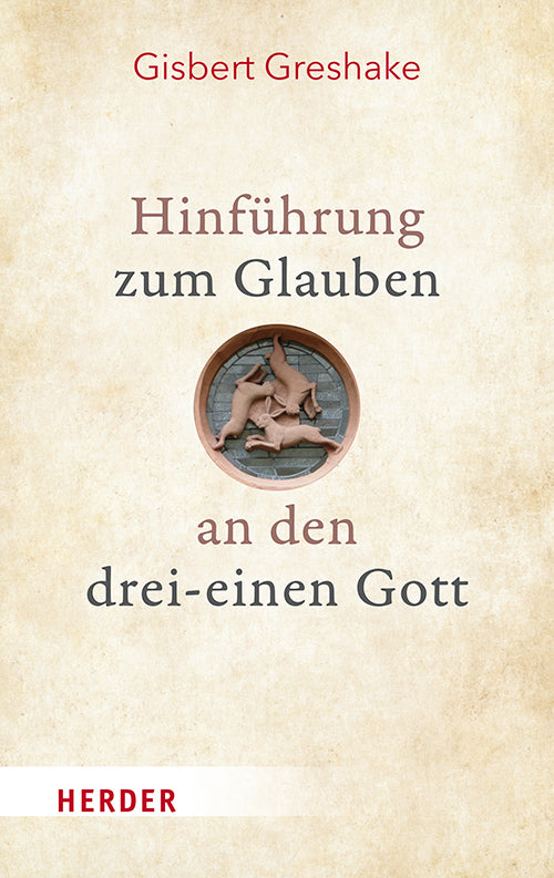 Hinführung zum Glauben an den drei-einen Gott (Gisbert Greshake)