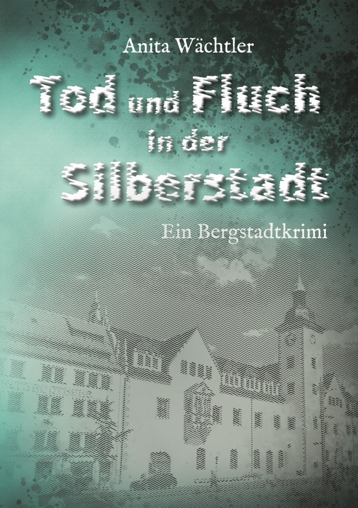 Tod und Fluch in der Silberstadt (Anita Wächtler)