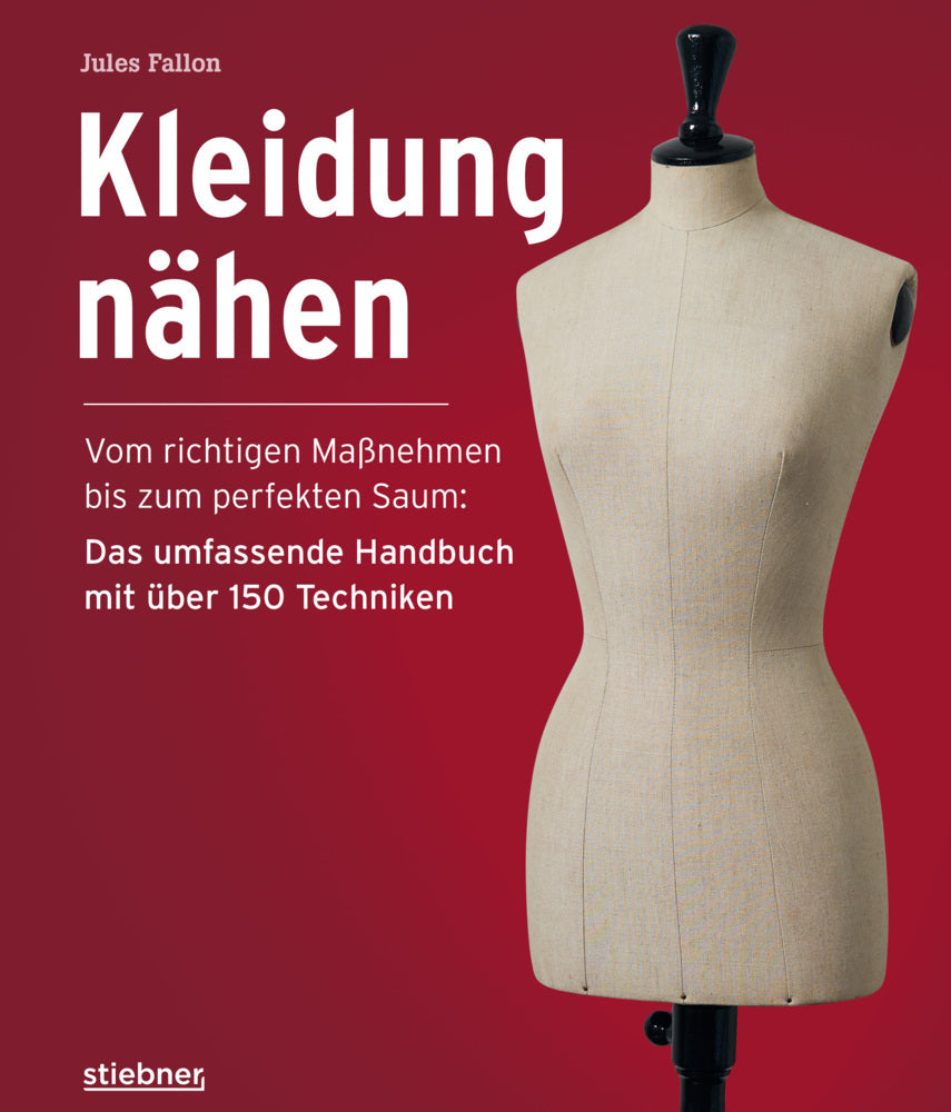 Kleidung Nähen. Vom richtigen Maßnehmen bis zum perfekten Saum: Das umfassende Handbuch mit über 150 Techniken. (Jules Fallon)