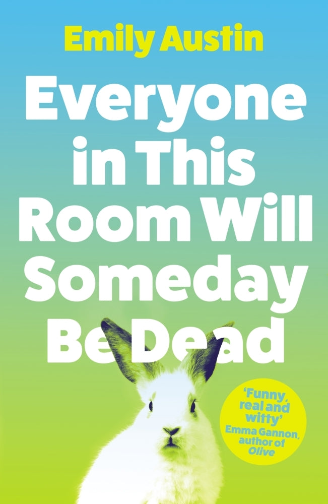 Everyone in This Room Will Someday Be Dead (Emily Austin)