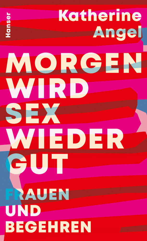 Morgen wird Sex wieder gut (Katherine Angel)