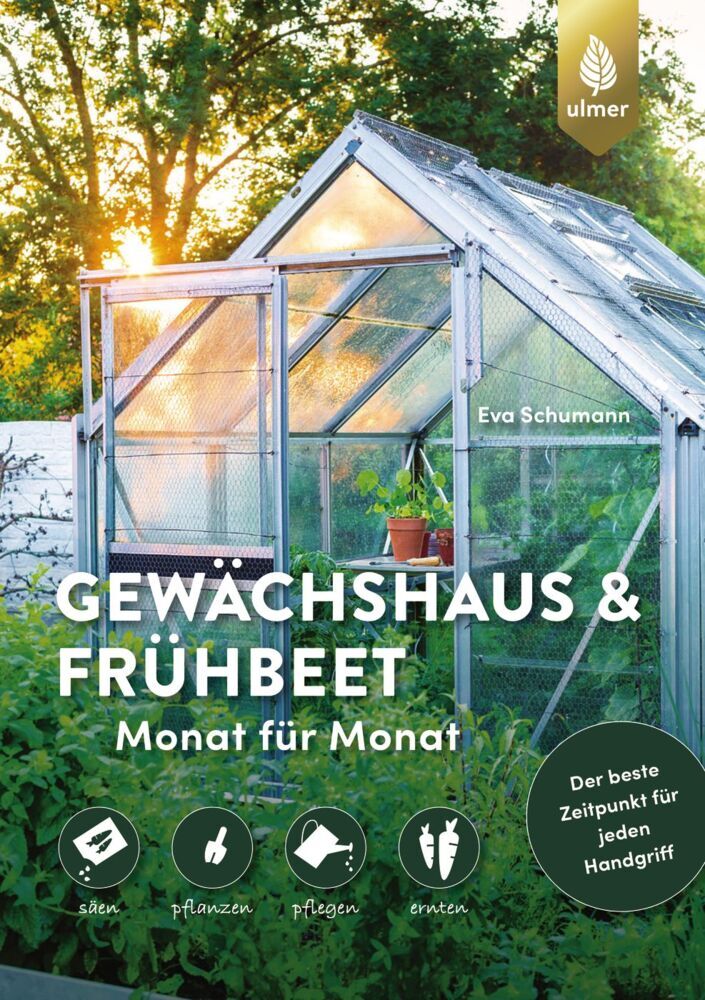 Gewächshaus und Frühbeet Monat für Monat (Eva Schumann)