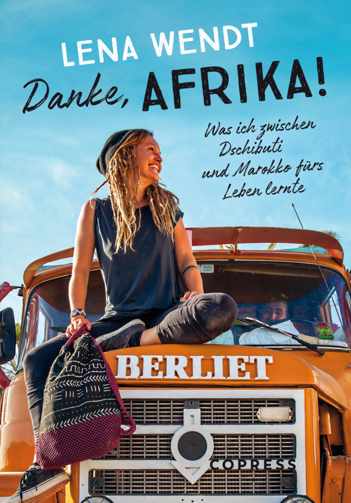 Danke, Afrika! Was ich zwischen Dschibuti und Marokko fürs Leben lernte. (Lena Wendt)