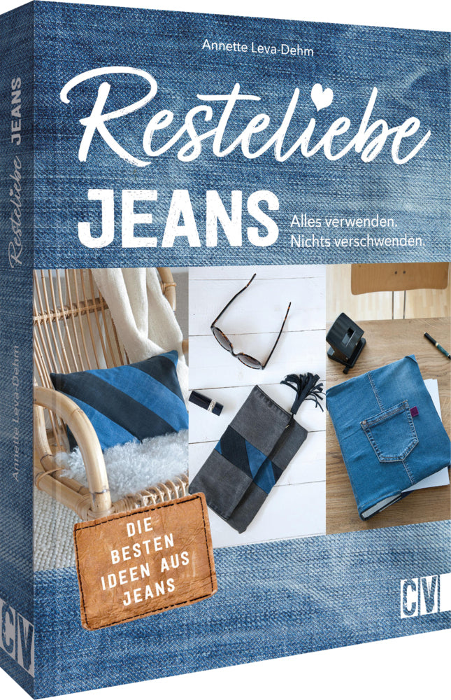 Resteliebe Jeans - Alles verwenden, nichts verschwenden! (Annette Leva-Dehm)