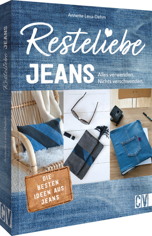 Resteliebe Jeans - Alles verwenden, nichts verschwenden! (Annette Leva-Dehm)