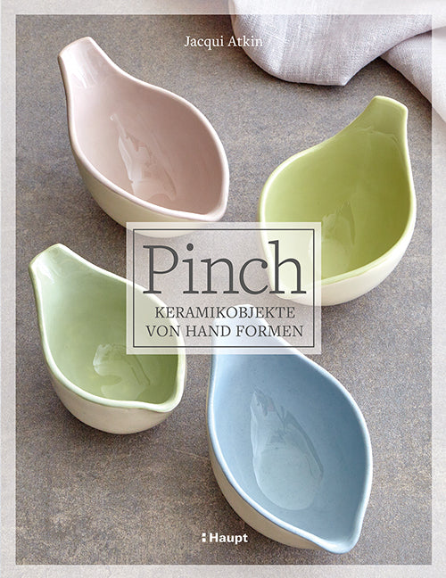 Pinch - Keramikobjekte von Hand formen (Jacqui Atkin)