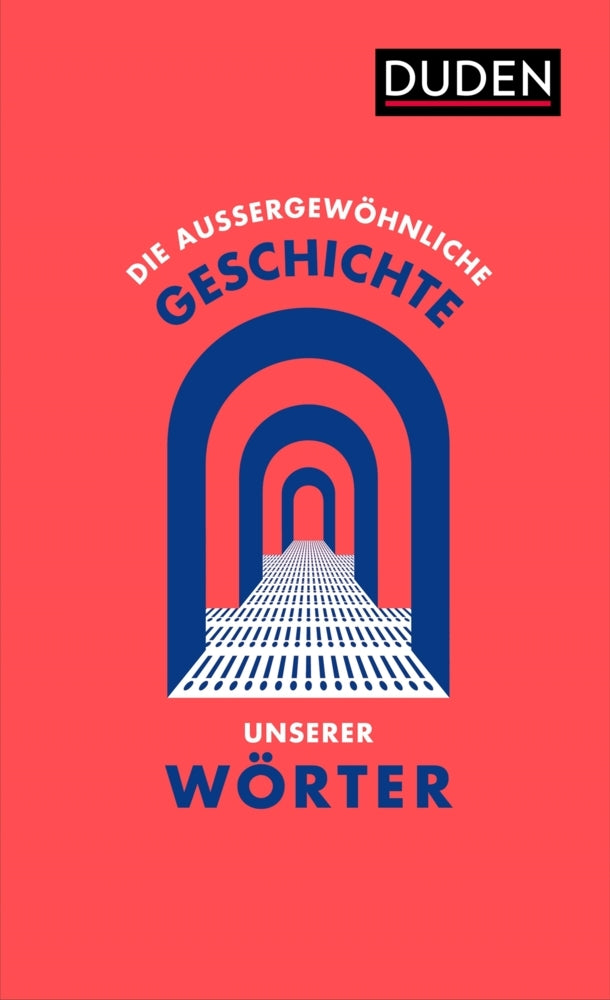 Die außergewöhnliche Geschichte unserer Wörter (Dudenredaktion)