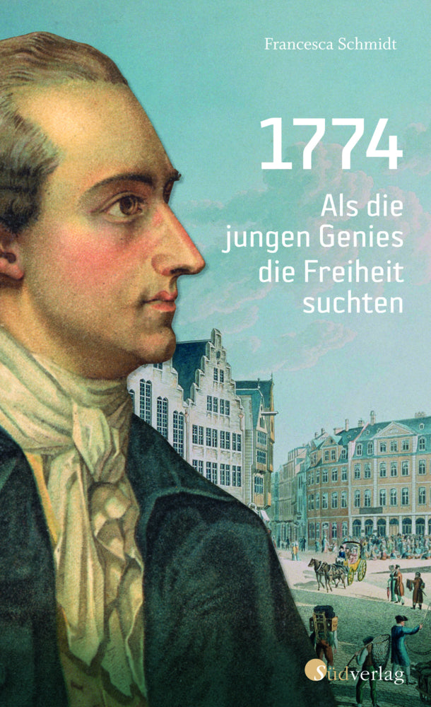 1774. Als die jungen Genies die Freiheit suchten (Simone Francesca Schmidt)