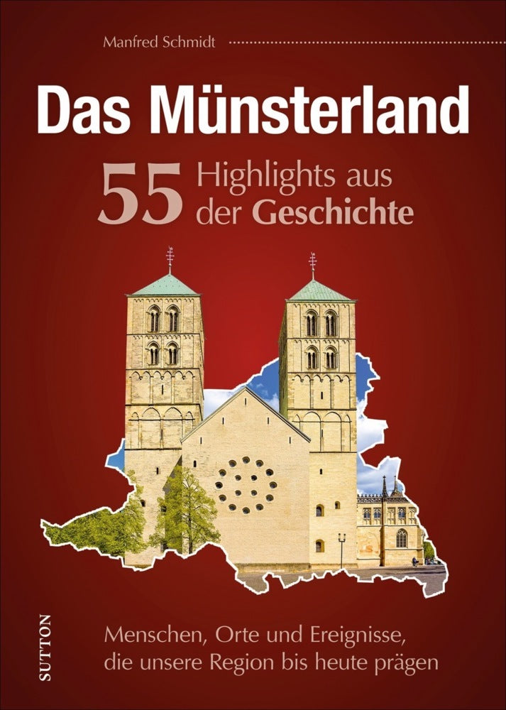 Das Münsterland. 55 Meilensteine der Geschichte (Manfred Schmidt)
