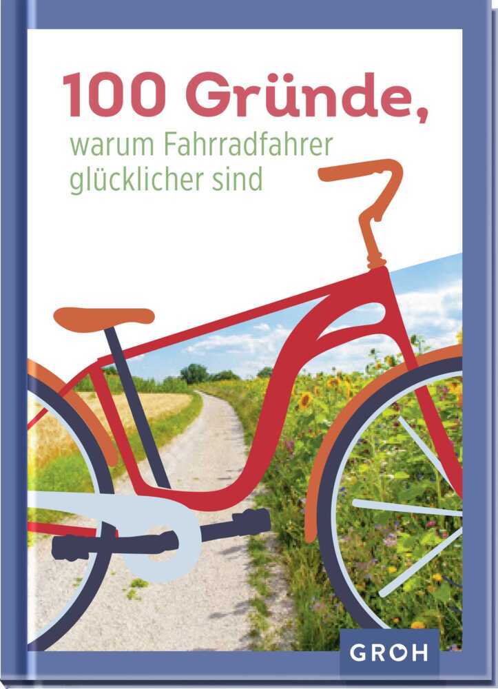 100 Gründe, warum Fahrradfahrer glücklicher sind (Groh Verlag)