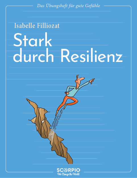 Das Übungsheft für gute Gefühle - Stark durch Resilienz (Isabelle Filliozat)