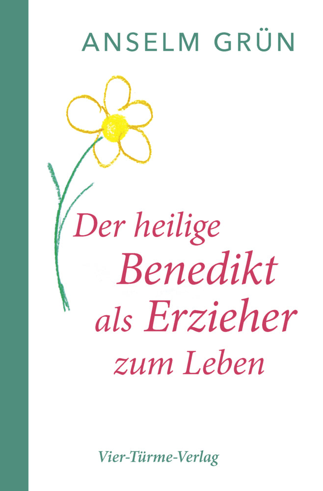 Der hl. Benedikt als Erzieher zum Leben (Anselm Grün)