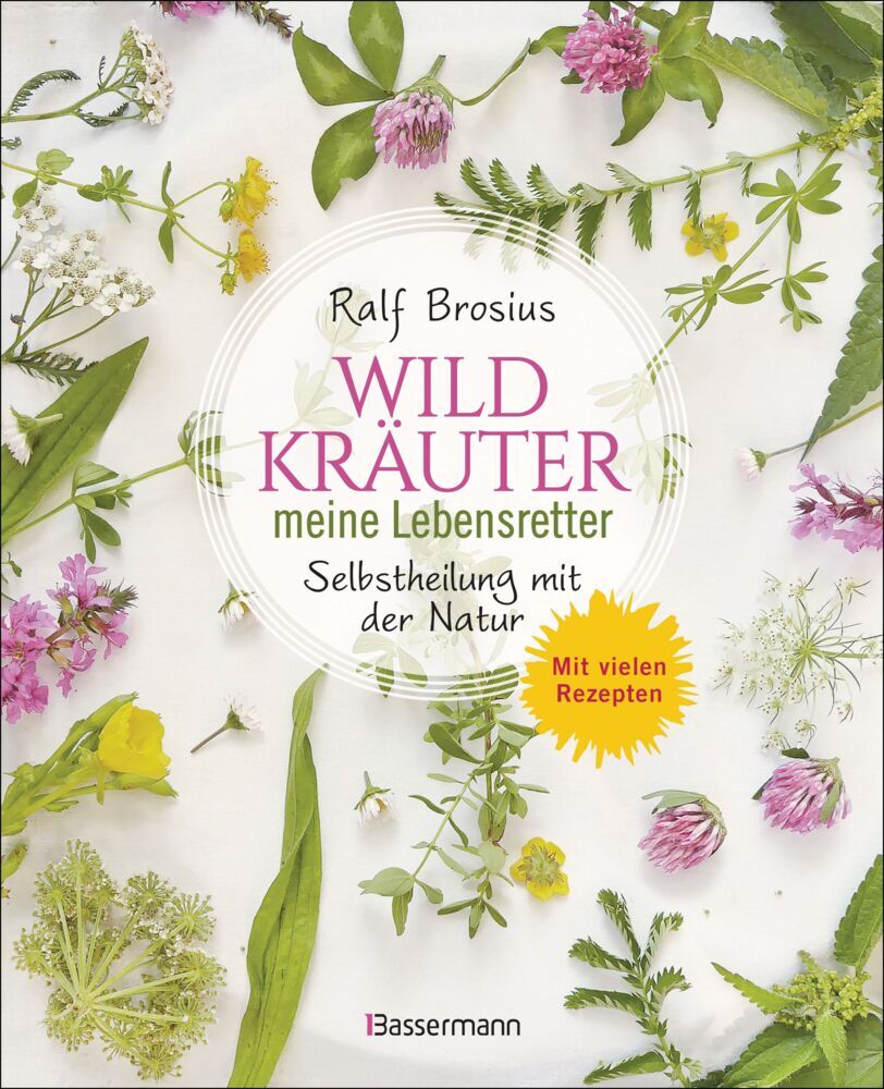 Wildkräuter - meine Lebensretter. Selbstheilung mit der Natur (Ralf Brosius)