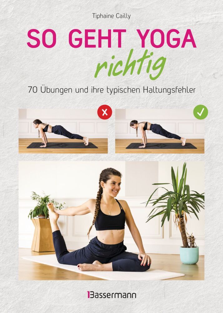 So geht Yoga richtig - 70 Übungen und ihre typischen Haltungsfehler. Von Beginn an sicher trainieren (Tiphaine Cailly)