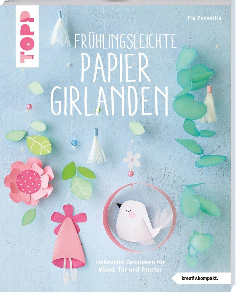 Frühlingsleichte Papiergirlanden (kreativ.kompakt.) (Pia Pedevilla)