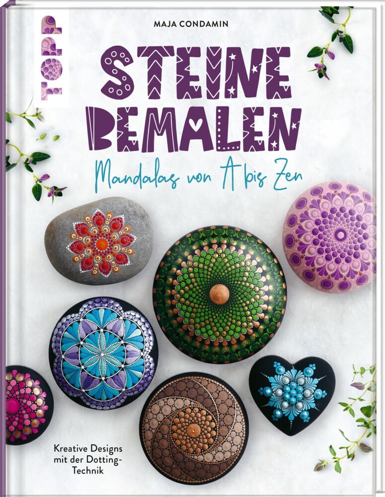 Steine bemalen. Mandalas von A bis Zen. Kreative Designs mit der Dotting-Technik (Maja Condamin)