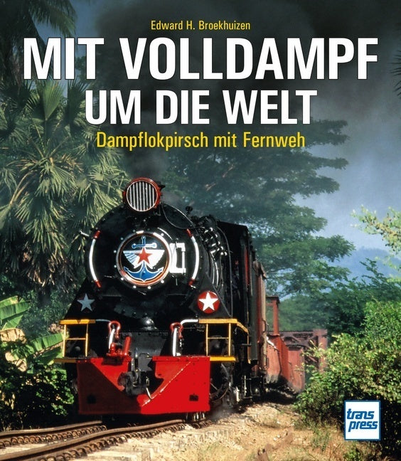 Mit Volldampf um die Welt (Edward H. Broekhuizen)