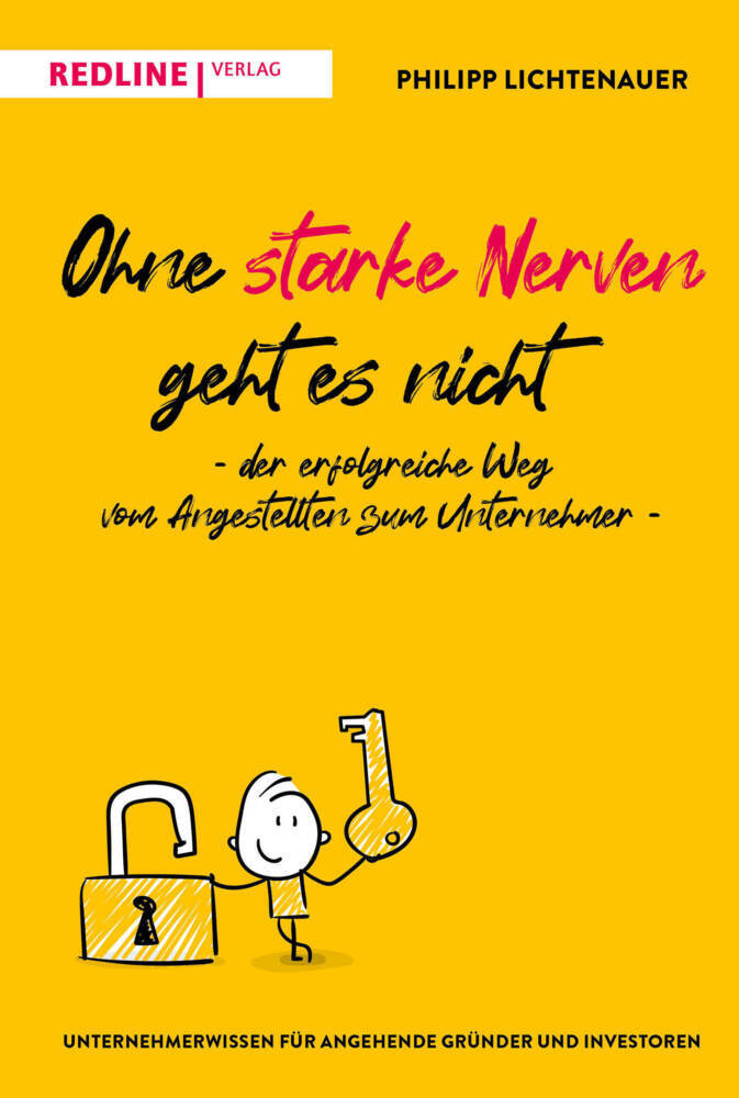 Ohne starke Nerven geht es nicht - der erfolgreiche Weg vom Angestellten zum Unternehmer (Philipp Lichtenauer)