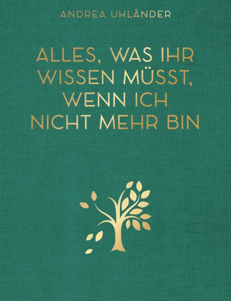 Alles, was ihr wissen müsst, wenn ich nicht mehr bin (Andrea Uhländer)