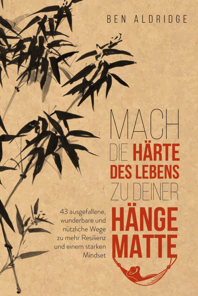 Mach die Härte des Lebens zu deiner Hängematte (Ben Aldridge)