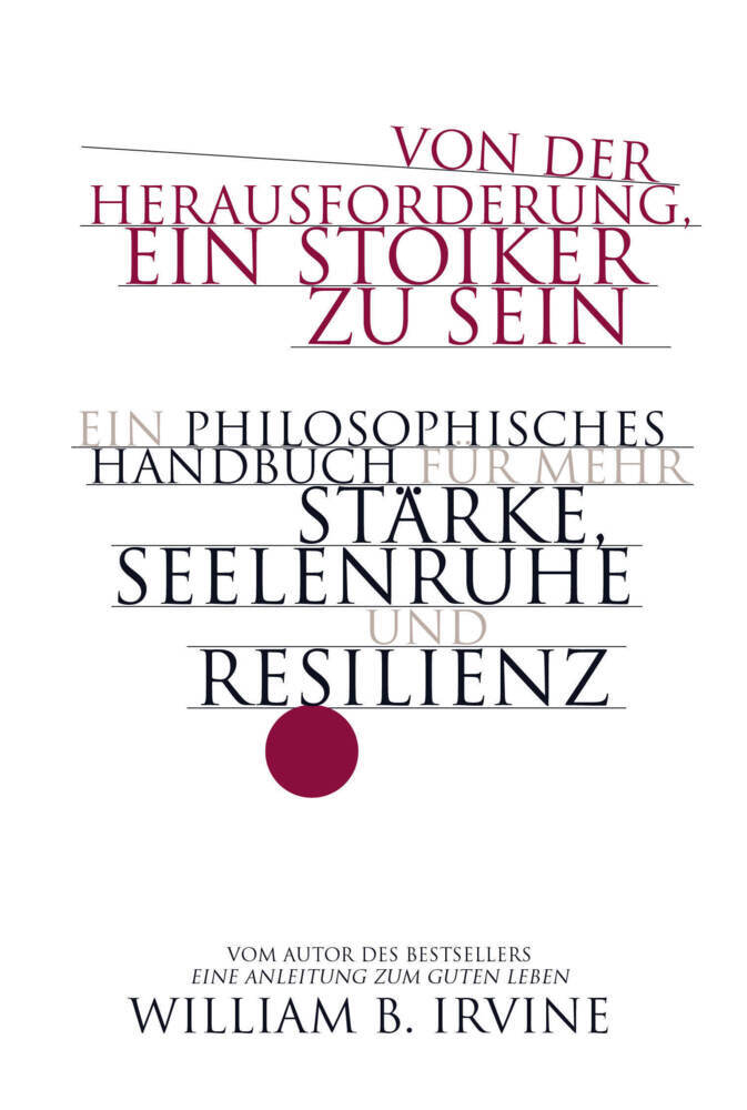 Von der Herausforderung, ein Stoiker zu sein (William B. Irvine)
