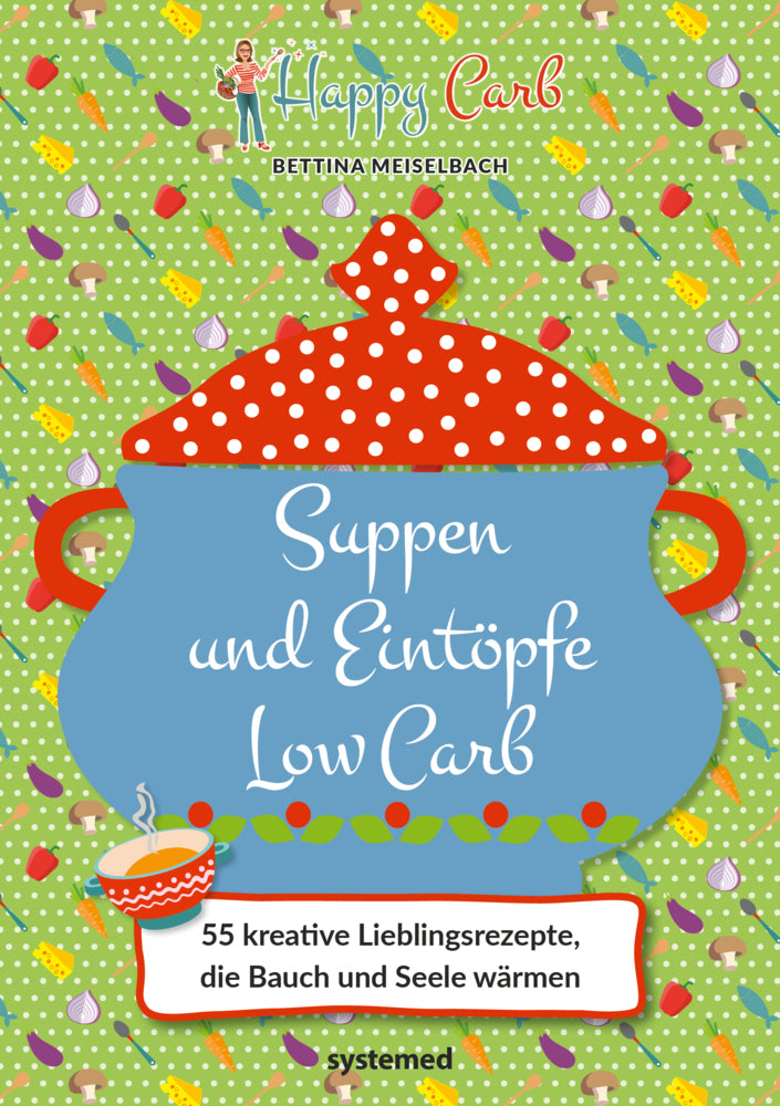 Happy Carb: Suppen und Eintöpfe Low Carb (Bettina Meiselbach)
