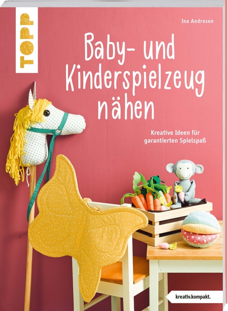 Baby- und Kinderspielzeug nähen (kreativ.kompakt.). Die schönsten Ideen für ca. 0-8 Jahre. (Ina Andresen)
