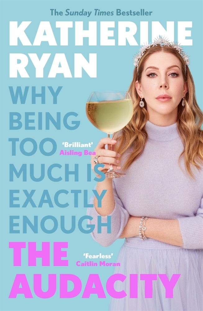 The Audacity: Why Being Too Much Is Exactly Enough (Katherine Ryan)