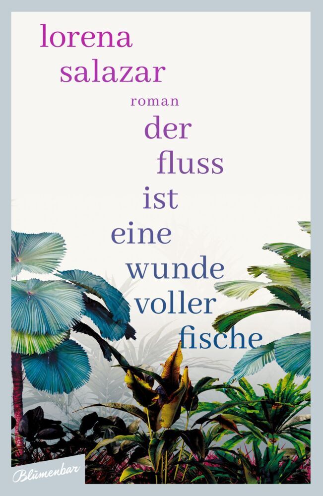 Der Fluss ist eine Wunde voller Fische (Lorena Salazar)