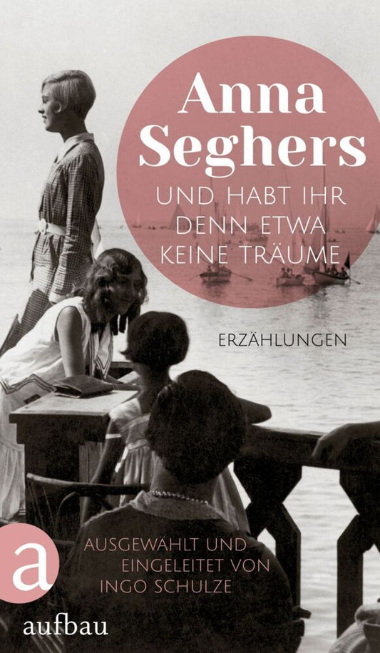Und habt ihr denn etwa keine Träume (Anna Seghers)