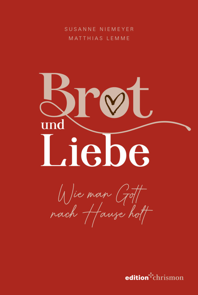 Brot und Liebe. Wie man Gott nach Hause holt. (Susanne Niemeyer)