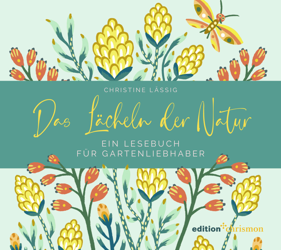 Das Lächeln der Natur. Ein Lesebuch für Gartenliebhaber (Christine Lässig)
