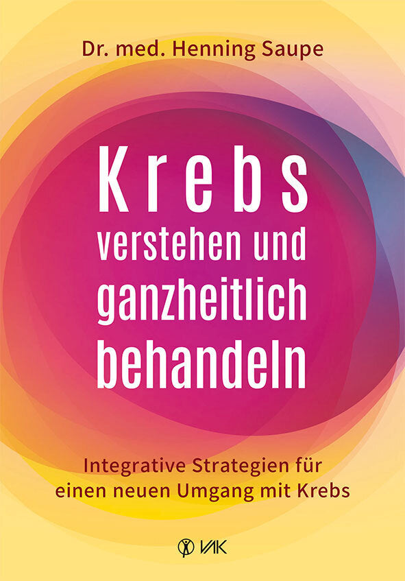 Krebs verstehen und ganzheitlich behandeln (Henning Saupe)