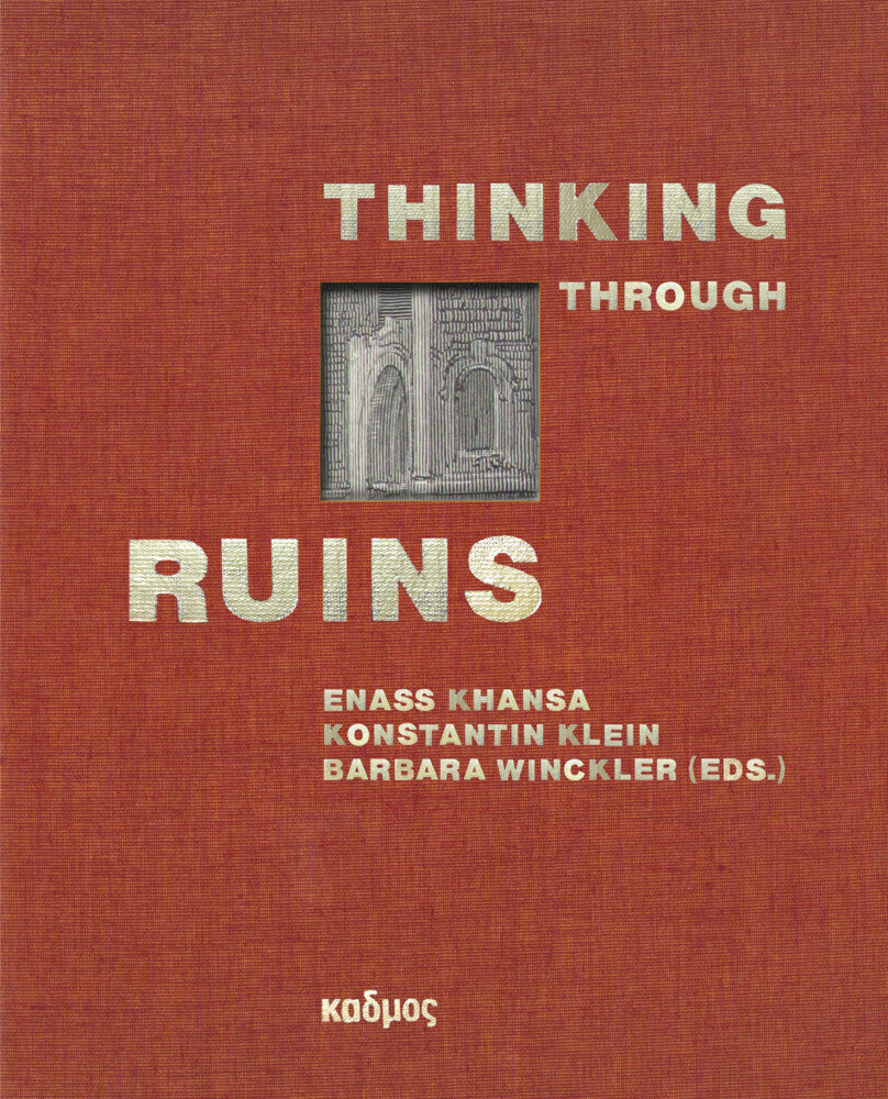 Thinking Through Ruins (Enass Khansa)