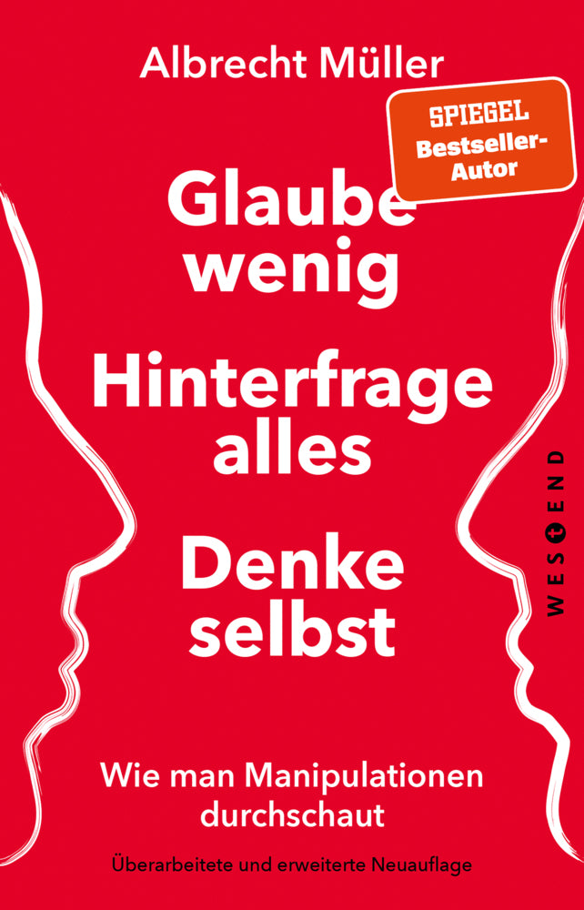 Glaube wenig, hinterfrage alles, denke selbst (Albrecht Müller)