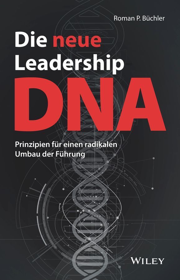 Die neue Leadership-DNA (Roman P. Büchler)