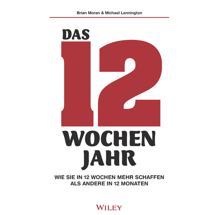 Das 12-Wochen-Jahr: Wie Sie in 12 Wochen mehr schaffen als andere in 12 Monaten (Michael Lennington)
