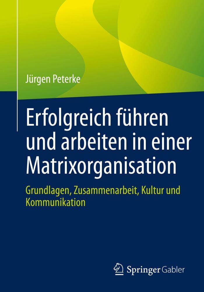 Erfolgreich führen und arbeiten in einer Matrixorganisation (Jürgen Peterke)
