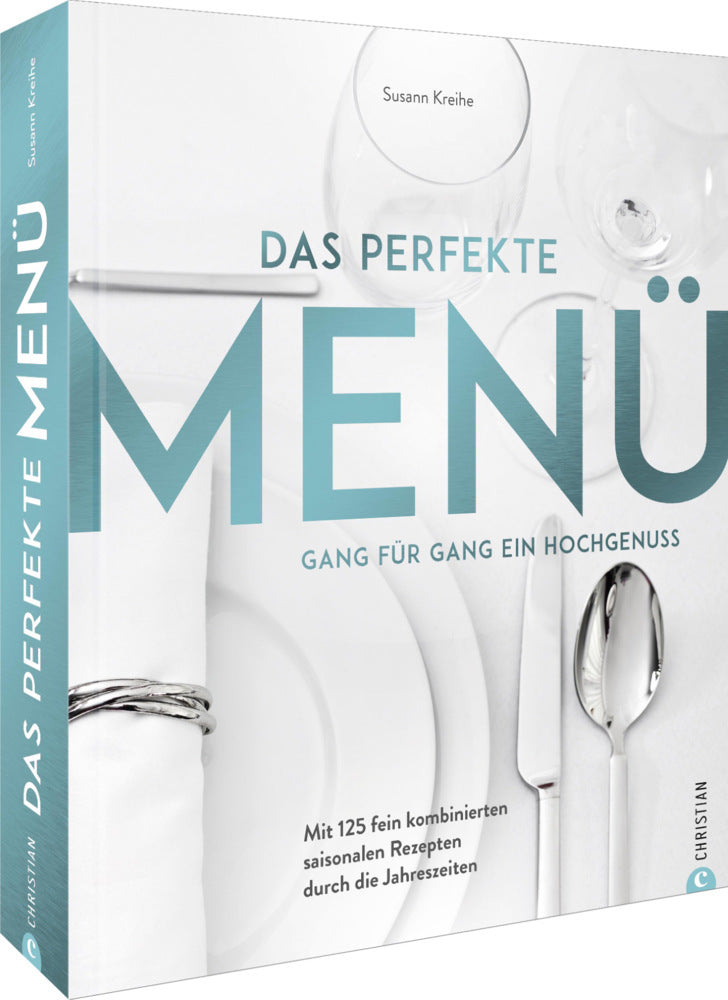 Das perfekte Menü. Gang für Gang ein Hochgenuss (Susann Kreihe)