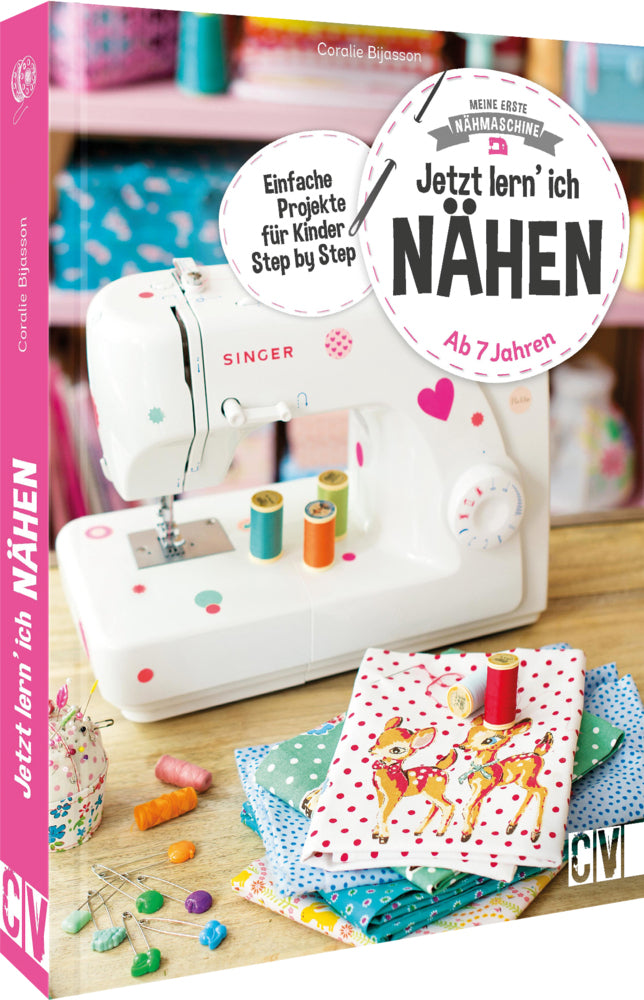 Meine erste Nähmaschine - Jetzt lern' ich nähen (Coralie Bijasson)
