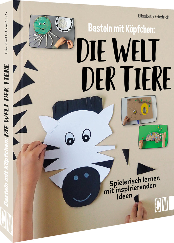 Basteln mit Köpfchen: Die Welt der Tiere (Elisabeth Friedrich)