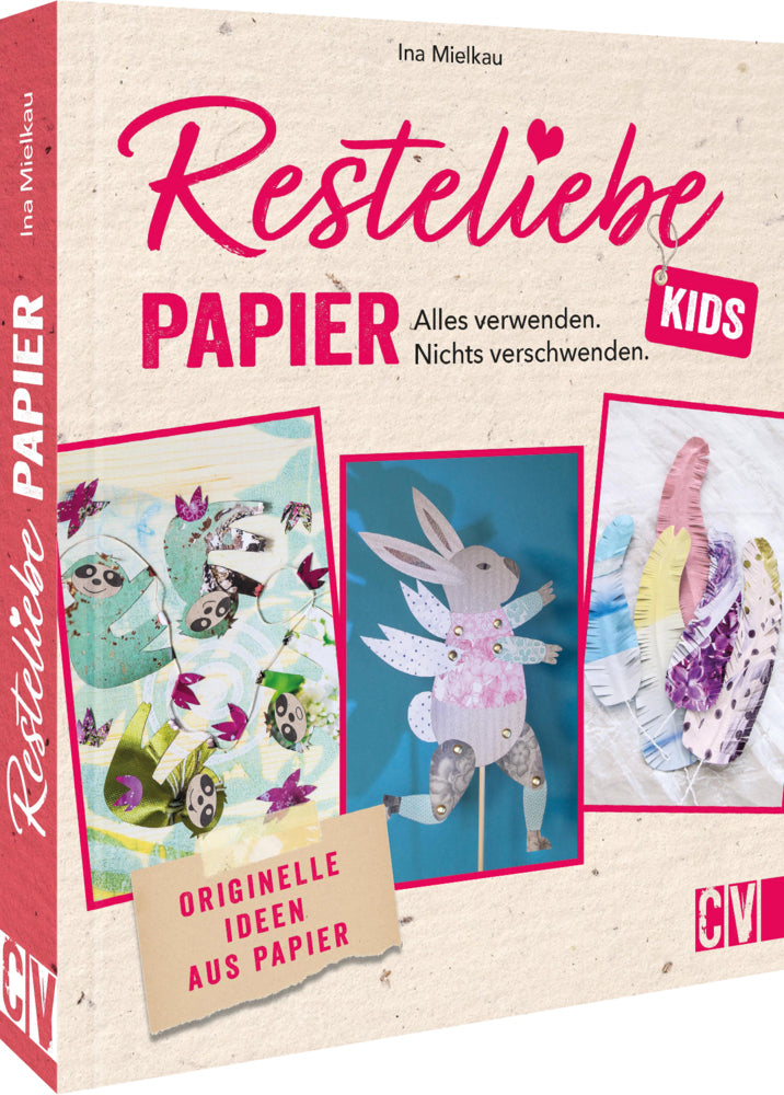 Resteliebe Kids Papier - Alles verwenden, nichts verschwenden. (Ina Mielkau)